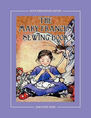 The Mary Frances Sewing Book 100th Anniversary Edition: A Children's Story-Instruction Sewing Book with Doll Clothes Patterns for American Girl and Other 18-inch Dolls