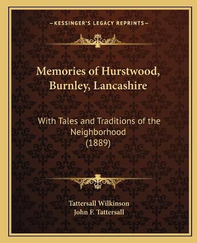 Memories of Hurstwood, Burnley, Lancashire: With Tales and Traditions of the Neighborhood (1889)