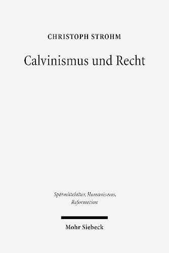 Cover image for Calvinismus und Recht: Weltanschaulich-konfessionelle Aspekte im Werk reformierter Juristen in der Fruhen Neuzeit