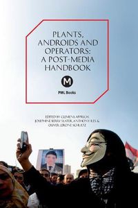 Cover image for The Plants, Androids and Operators: A Post-Media Handbook