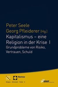 Cover image for Kapitalismus - Eine Religion in Der Krise I: Grundprobleme Von Risiko, Vertrauen, Schuld