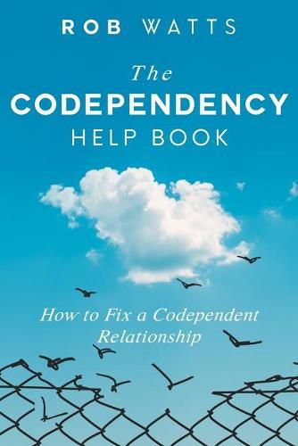 Cover image for The Codependency Help Book: How to Fix a Codependent Relationship