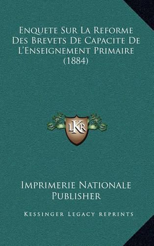 Cover image for Enquete Sur La Reforme Des Brevets de Capacite de L'Enseignement Primaire (1884)