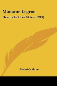 Cover image for Madame Legros: Drama in Drei Akten (1913)