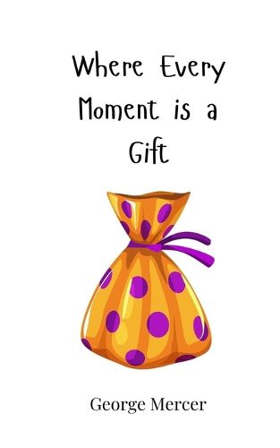 Cover image for Where Every Moment is a Gift