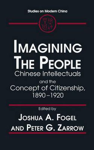 Cover image for Imagining the People: Chinese Intellectuals and the Concept of Citizenship, 1890-1920