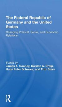 Cover image for The Federal Republic of Germany and the United States: Changing Political, Social, and Economic Relations