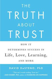 Cover image for The Truth About Trust: How It Determines Success in Life, Love, Learning, and More