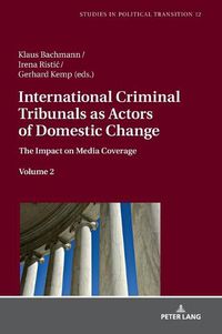 Cover image for International Criminal Tribunals as Actors of Domestic Change: The Impact on Media Coverage, Volume 2