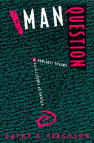 Cover image for The Man Question: Visions of Subjectivity in Feminist Theory
