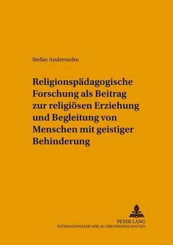 Cover image for Religionspaedagogische Forschung ALS Beitrag Zur Religioesen Erziehung Und Begleitung Von Menschen Mit Geistiger Behinderung