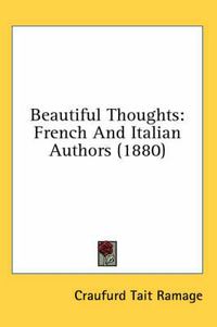 Cover image for Beautiful Thoughts: French and Italian Authors (1880)