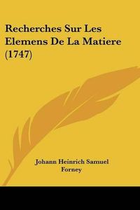 Cover image for Recherches Sur Les Elemens de La Matiere (1747)