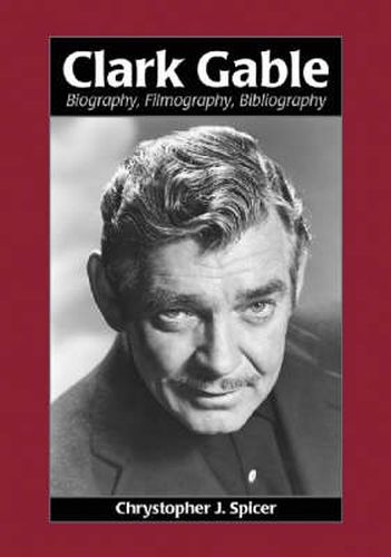 Cover image for Clark Gable: Biography, Filmography, Bibliography