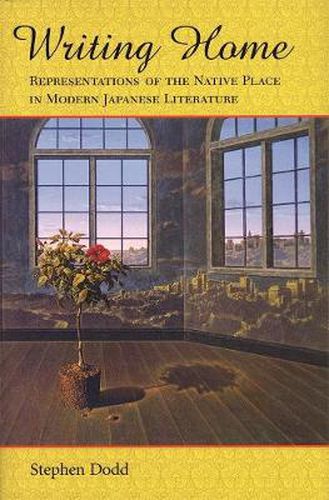 Cover image for Writing Home: Representations of the Native Place in Modern Japanese Literature