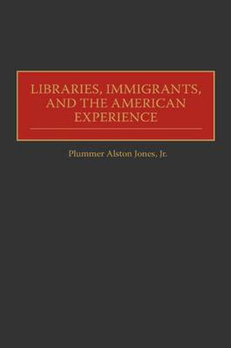 Cover image for Libraries, Immigrants, and the American Experience