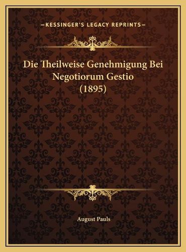 Die Theilweise Genehmigung Bei Negotiorum Gestio (1895)