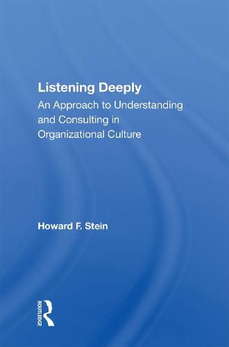 Listening Deeply: An Approach To Understanding And Consulting In Organizational Culture