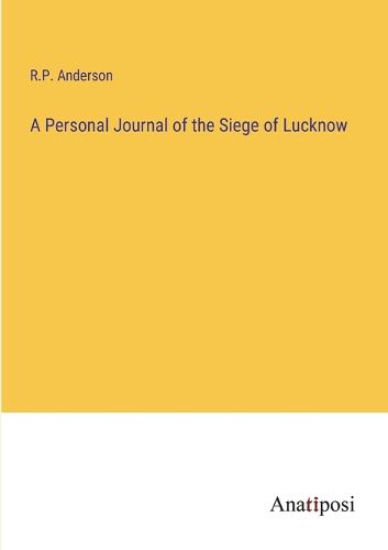 Cover image for A Personal Journal of the Siege of Lucknow
