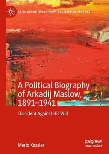 Cover image for A Political Biography of Arkadij Maslow, 1891-1941: Dissident Against His Will