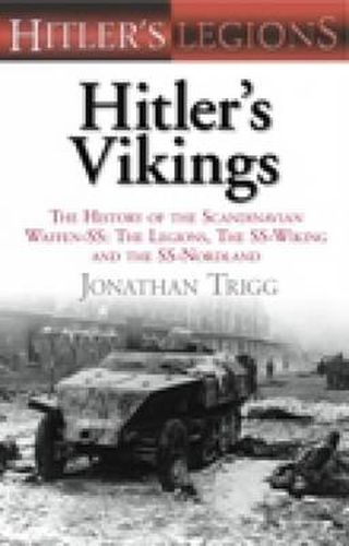 Hitler's Vikings: The History of the Scandinavian Waffen-SS: The Legions, the SS Wiking and the SS Nordland