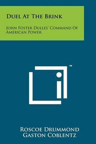 Cover image for Duel at the Brink: John Foster Dulles' Command of American Power