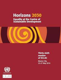 Cover image for Horizons 2030: equality at the centre of sustainable development, 36th session of ECLA, Mexico City, 23-27 May 2016