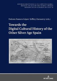 Cover image for Towards the Digital Cultural History of the Other Silver Age Spain