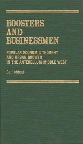 Cover image for Boosters and Businessmen: Popular Economic Thought and Urban Growth in the Antebellum Middle West