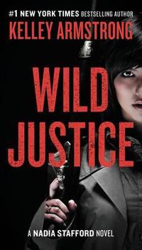 Cover image for Wild Justice: A Nadia Stafford Novel