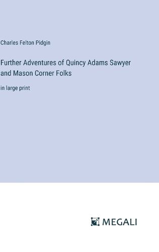 Further Adventures of Quincy Adams Sawyer and Mason Corner Folks