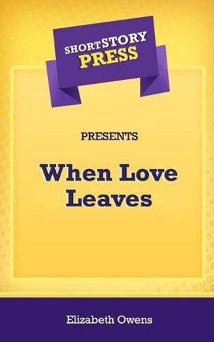 Short Story Press Presents When Love Leaves