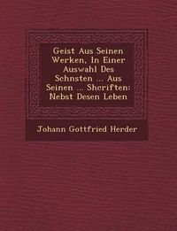 Cover image for Geist Aus Seinen Werken, in Einer Auswahl Des Sch Nsten ... Aus Seinen ... Shcriften