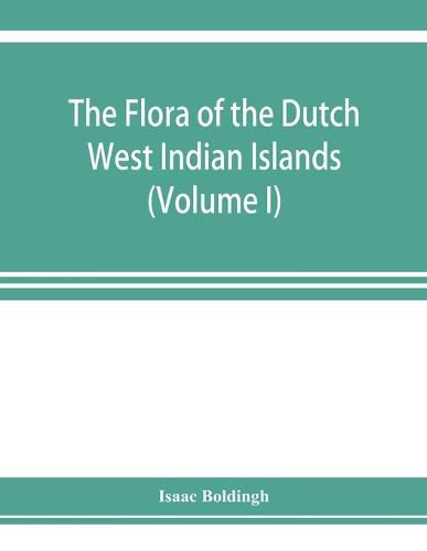 Cover image for The flora of the Dutch West Indian Islands (Volume I)