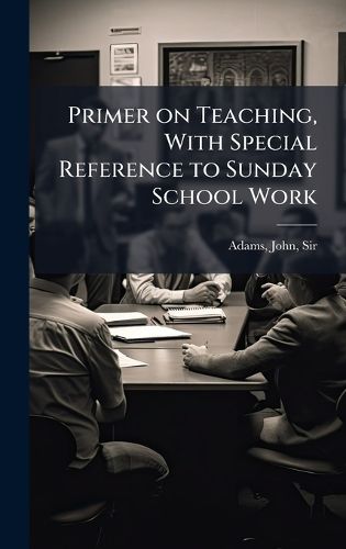 Cover image for Primer on Teaching, With Special Reference to Sunday School Work