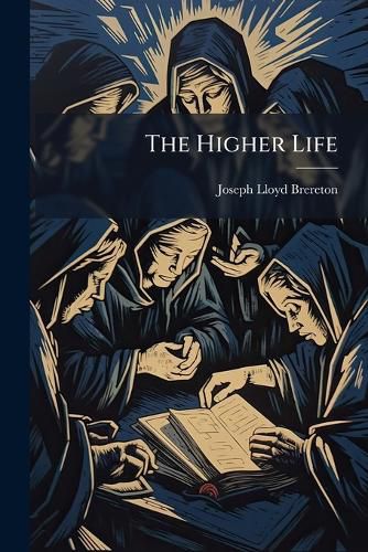 Cover image for The Higher Life: Attempts at the Apostolic Teaching for English Disciples; First Series; Containing First Epistle of St. John; St. Paul's Epistle to Romans, Chaps. V-VIII; First Epistle of St. Peter (with Introductory Thoughts)