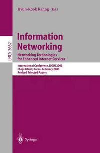 Cover image for Information Networking: Networking Technologies for Enhanced Internet Services, International Conference, ICOIN 2003, Cheju Island, Korea, February 12-14, 2003, Revised Selected Papers