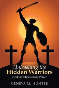 Cover image for Unleashing the Hidden Warriors: Next Level Intercessory Prayer