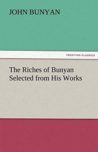 Cover image for The Riches of Bunyan Selected from His Works