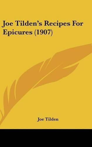 Cover image for Joe Tildens Recipes for Epicures (1907)