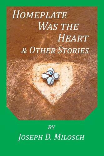 Cover image for Home Plate Was The Heart & Other Stories