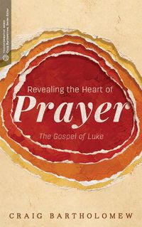 Cover image for Revealing the Heart of Prayer: The Gospel of Luke