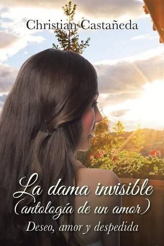 Cover image for La Dama Invisible (Antologia de Un Amor): Deseo, Amor y Despedida