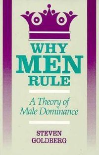 Cover image for Why Men Rule: A Theory of Male Dominance