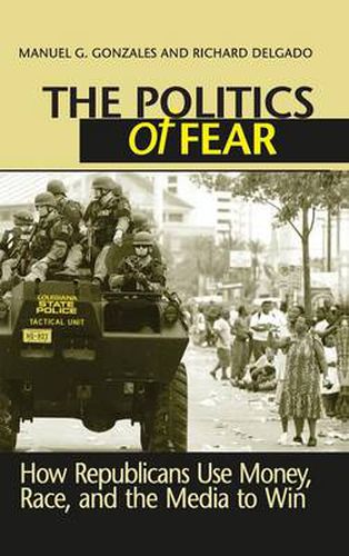 Cover image for The Politics of Fear: How Republicans Use Money, Race, and the Media to Win