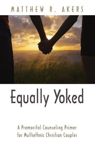 Cover image for Equally Yoked: A Premarital Counseling Primer for Multiethnic Christian Couples