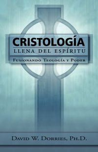 Cover image for Cristologia Llena Del Espiritu: Fusionando Teologia Y Poder