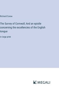 Cover image for The Survey of Cornwall; And an epistle concerning the excellencies of the English tongue