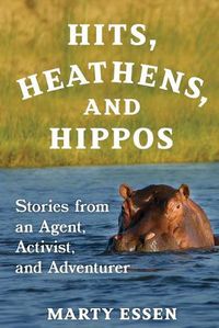 Cover image for Hits, Heathens, and Hippos: Stories from an Agent, Activist, and Adventurer