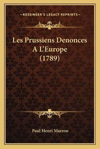 Cover image for Les Prussiens Denonces A L'Europe (1789)